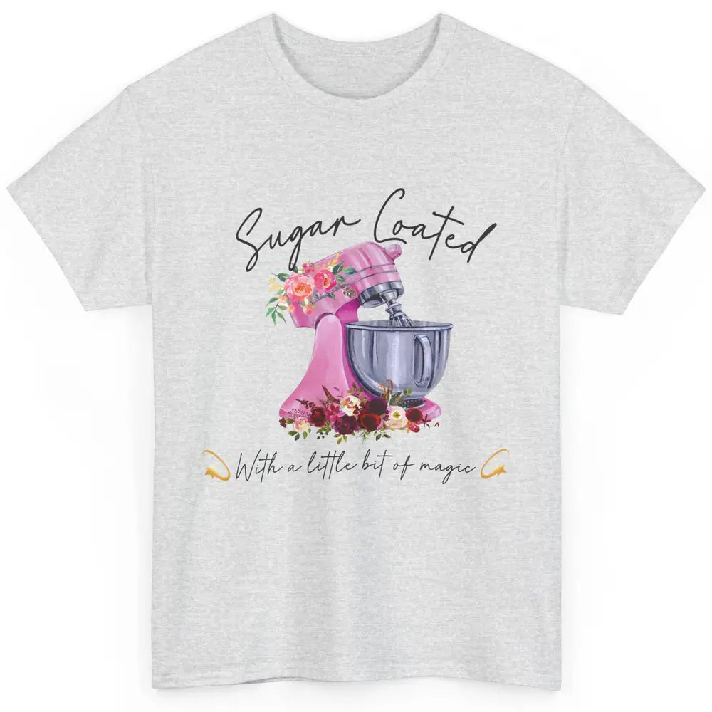 Floral Baking Machine Sugar Coated With Little Bit Of Magic Classic Unisex T-Shirt