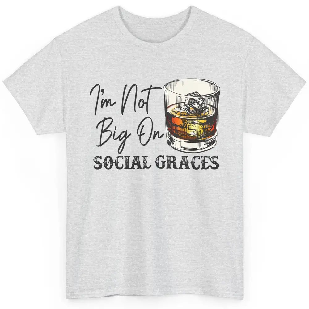 Vintage Whiskey I'm Not Big On Social Graces Western Country Classic Unisex T-Shirt