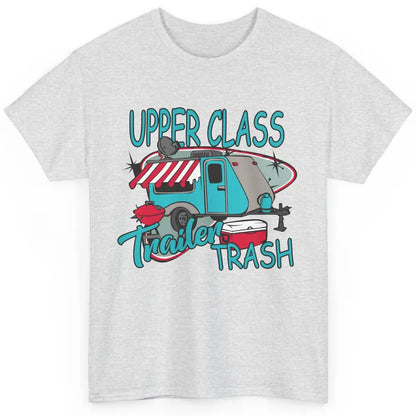 Upper Class Trailer Trash Funny Camping Life Camper Gift Classic Unisex T-Shirt