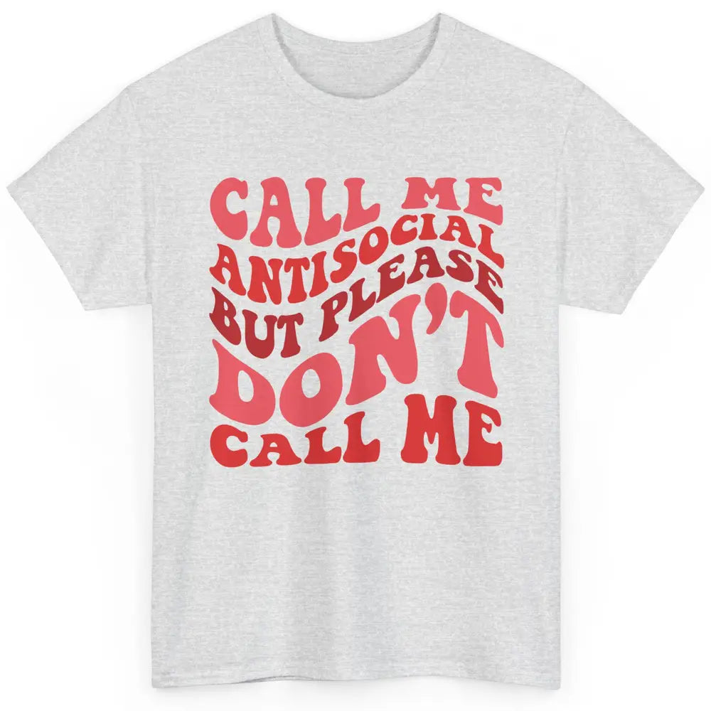 Funny Call Me Antisocial But Please Don't Call Me Sarcastic Classic Unisex T-Shirt