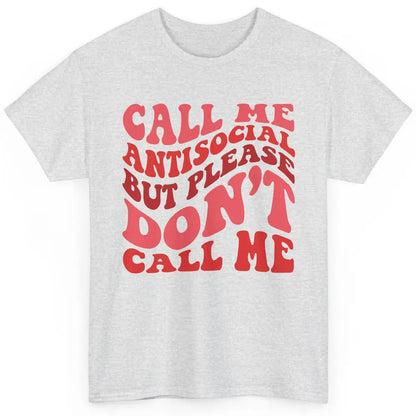 Funny Call Me Antisocial But Please Don't Call Me Sarcastic Classic Unisex T-Shirt