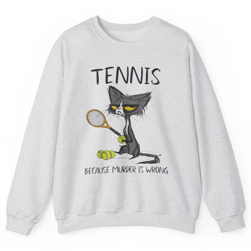 Tennis Because Murder Is Wrong Tennis Player Angry Black Cat Unisex Crewneck Sweatshirt