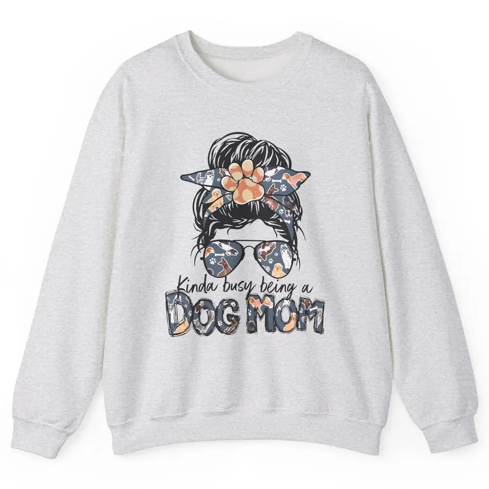 Busy Being A Dog Mom Life Paw Messy Hair Bun Mama Fur Pet Unisex Crewneck Sweatshirt