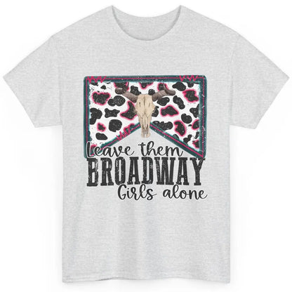 Cowhide Bull Skull Leave Them Broadway Girls Alone Western Classic Unisex T-Shirt