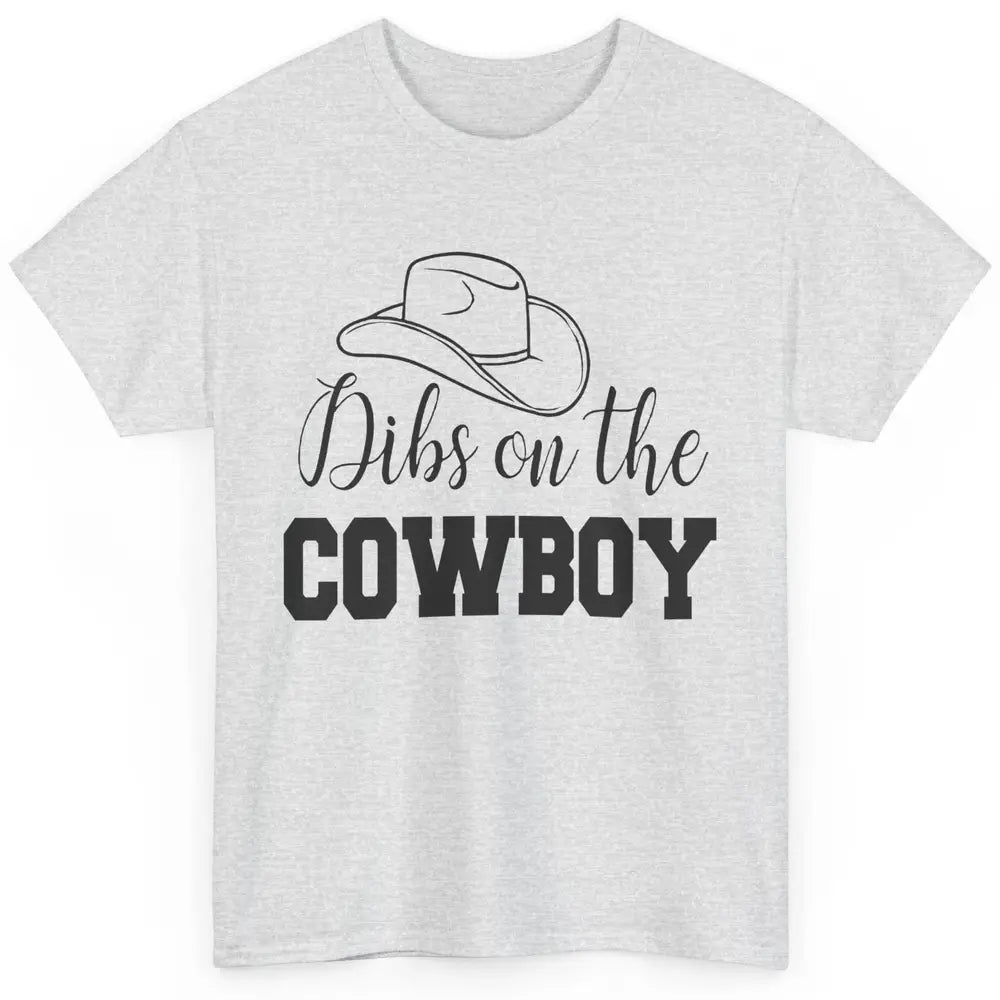 Cowboy Hat Dibs On The Cowboy Western Country Rodeo Dad Gift Classic Unisex T-Shirt