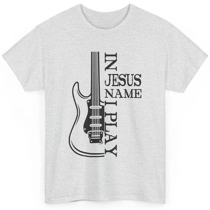 Bass Guitar In Jesus Name I Play Guitar Christian Musician Classic Unisex T-Shirt