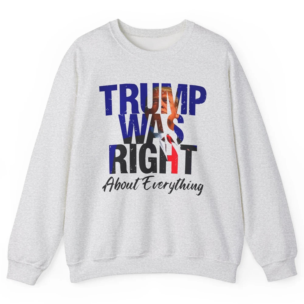 Trump Was Right About Everything Trump Support Republican Unisex Crewneck Sweatshirt