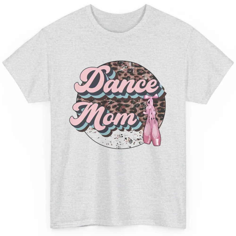 Dance Mom Leopard Ballet Shoes Ballet Dancing Mom Dance Mama Classic Unisex T-Shirt