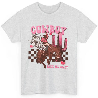 Take Me Away Valentine Cowboy Rodeo Horse Riding Western Classic Unisex T-Shirt