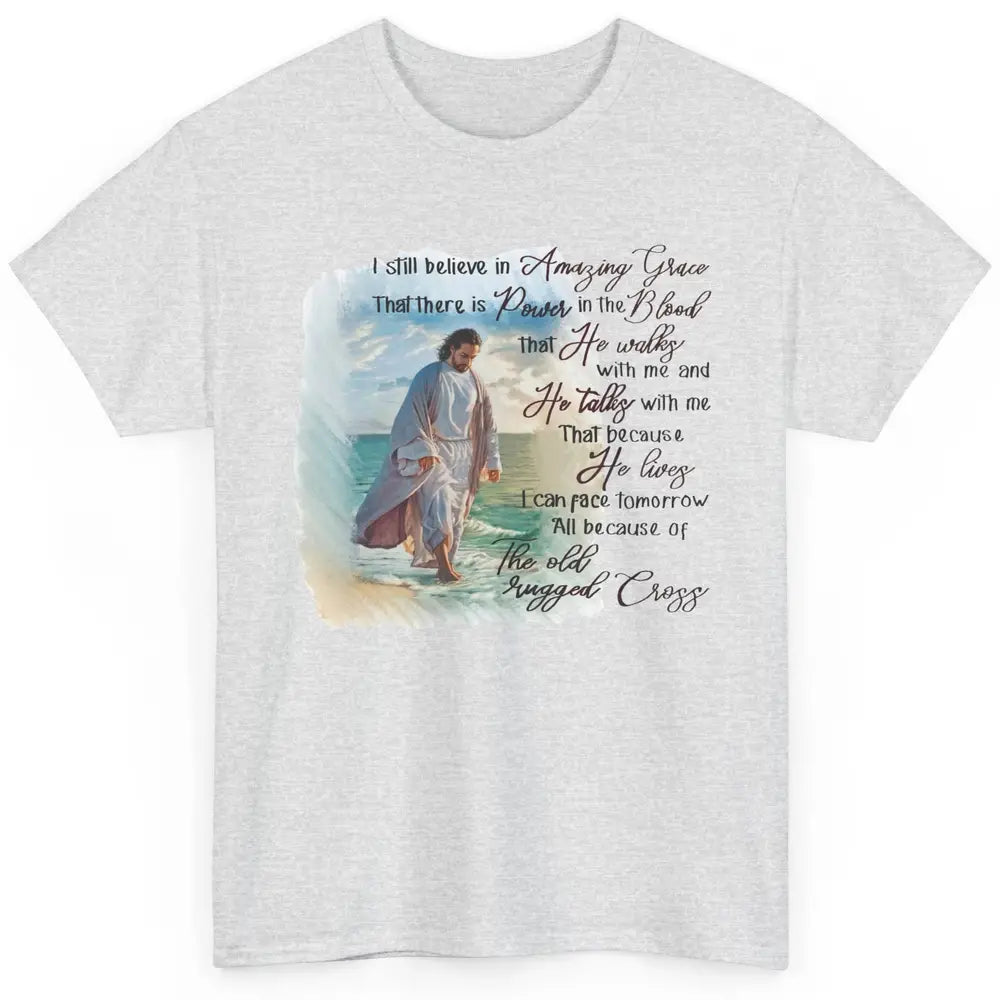 Christian Jesus I Still Believe In Amazing Grace Religious Classic Unisex T-Shirt