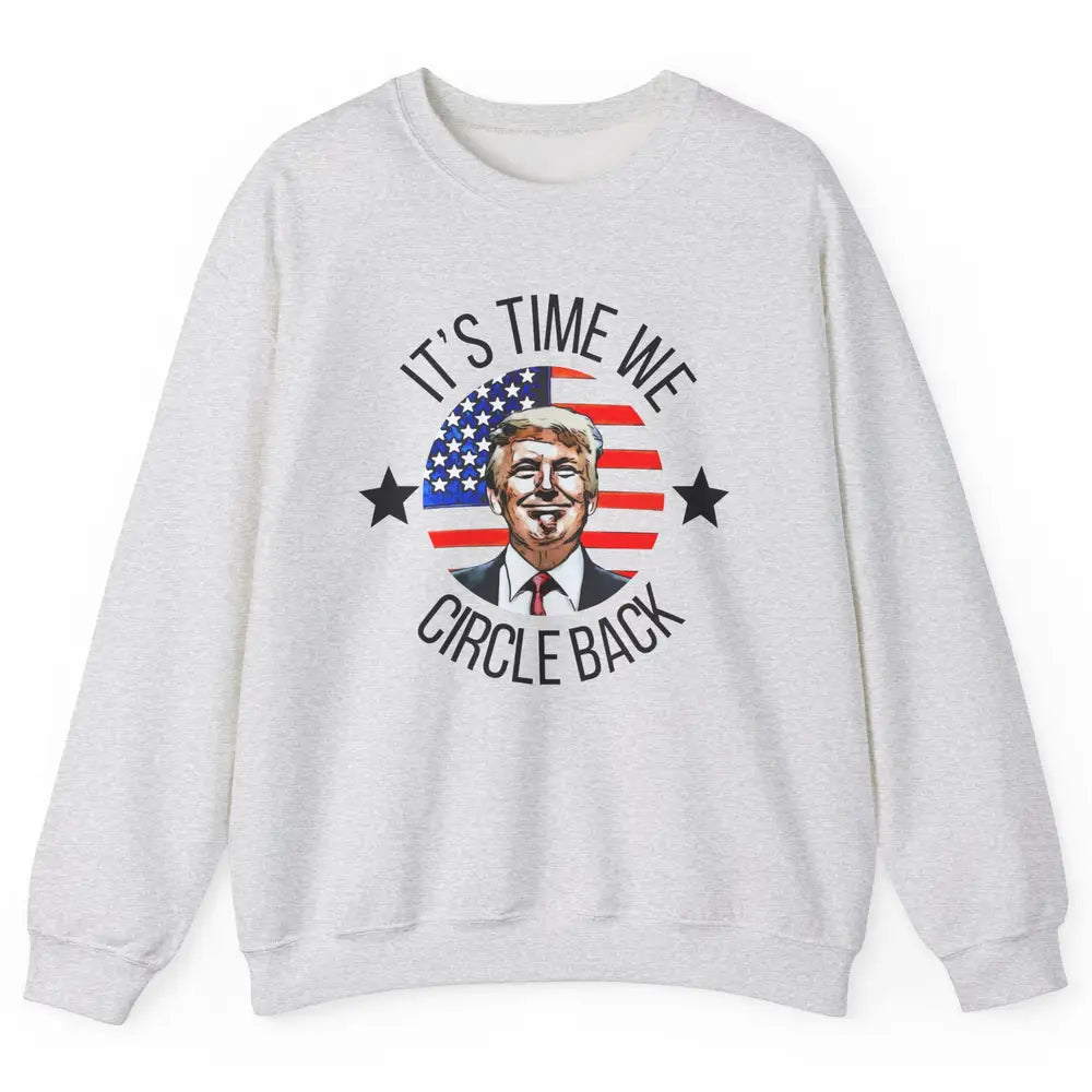 US Flag Trump Return 2024 Time To Circle Back Republican Unisex Crewneck Sweatshirt