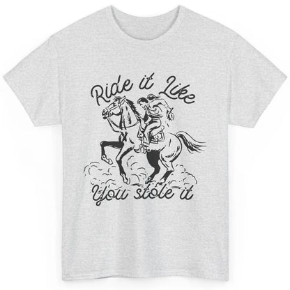 Vintage Cowgirl Riding Horse Ride It Like You Stole Western Classic Unisex T-Shirt