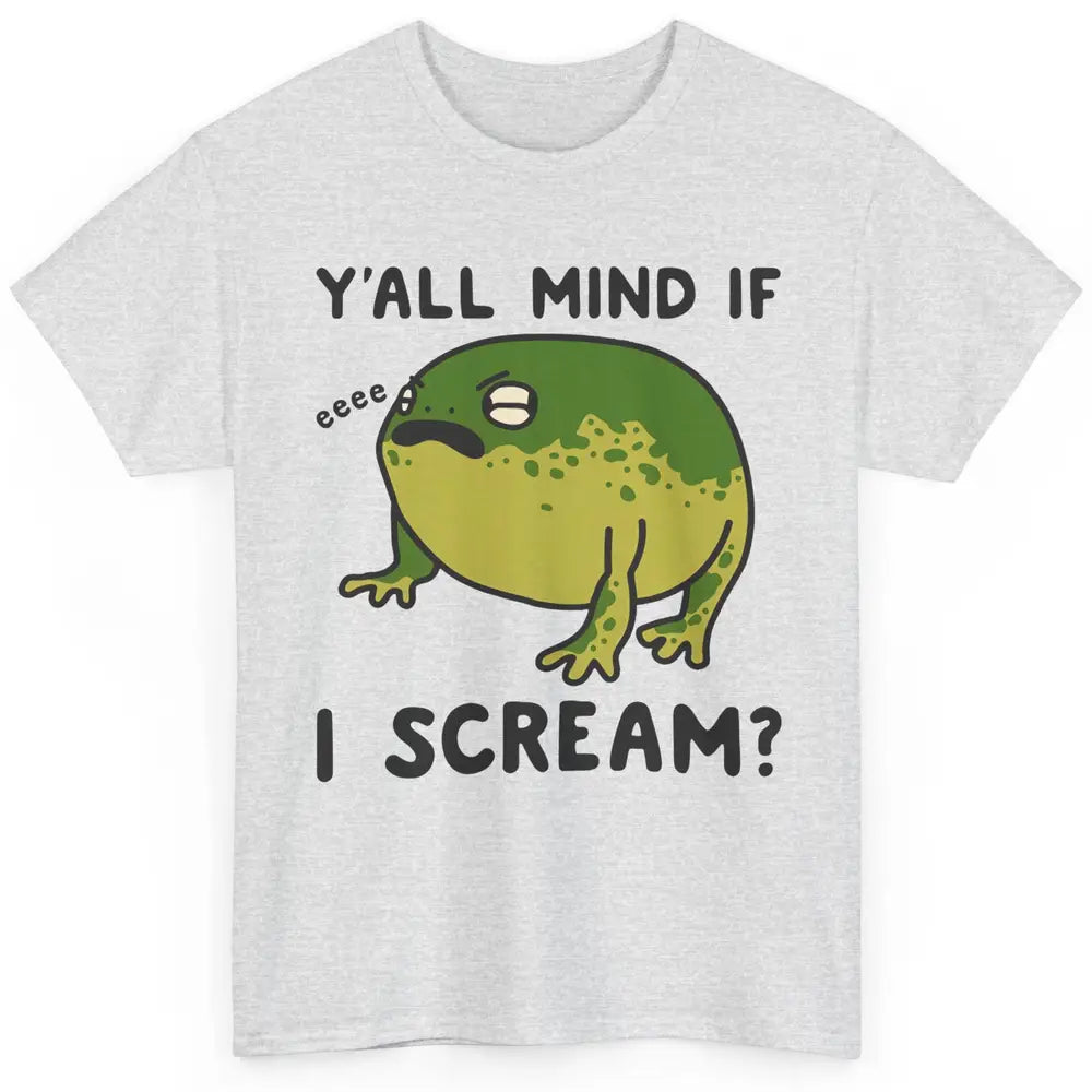 Y'all Mind If I Scream? Funny Frog Froggy Nature Frog Lovers Classic Unisex T-Shirt