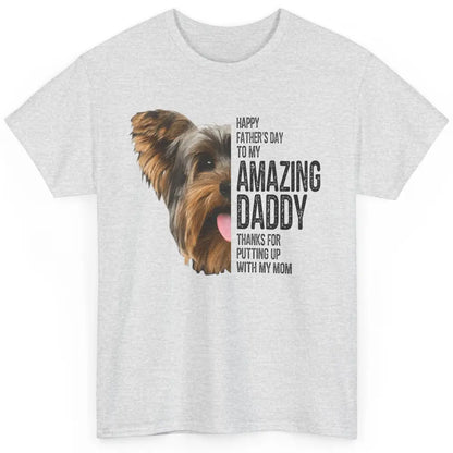 Yorkie Happy Fathers Day To My Amazing Dad Yorkshire Terrier Classic Unisex T-Shirt