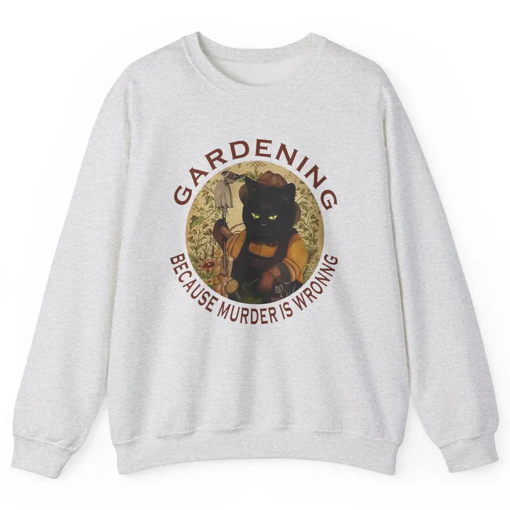 Black Cat Gardening Because Murder Is Wrong Plant Mom Garden Unisex Crewneck Sweatshirt