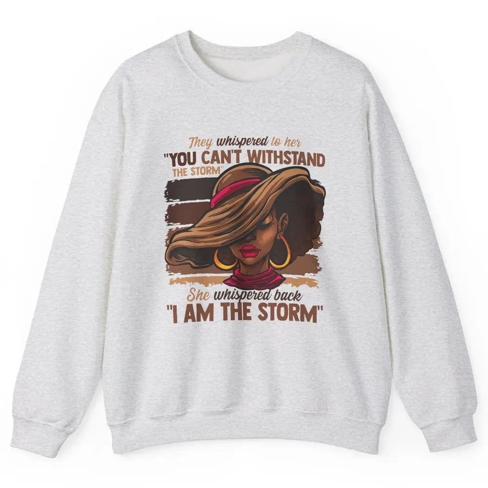 Afro Woman I Am The Storm Black Empowerment Melanin Girls Unisex Crewneck Sweatshirt