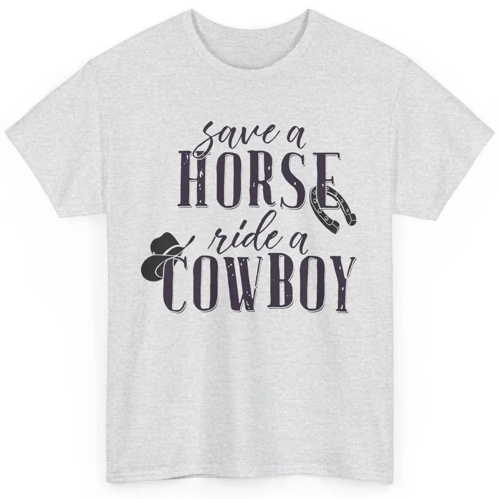 Cowboy Rodeo Save A Horse Ride A Cowboy Western Country Classic Unisex T-Shirt