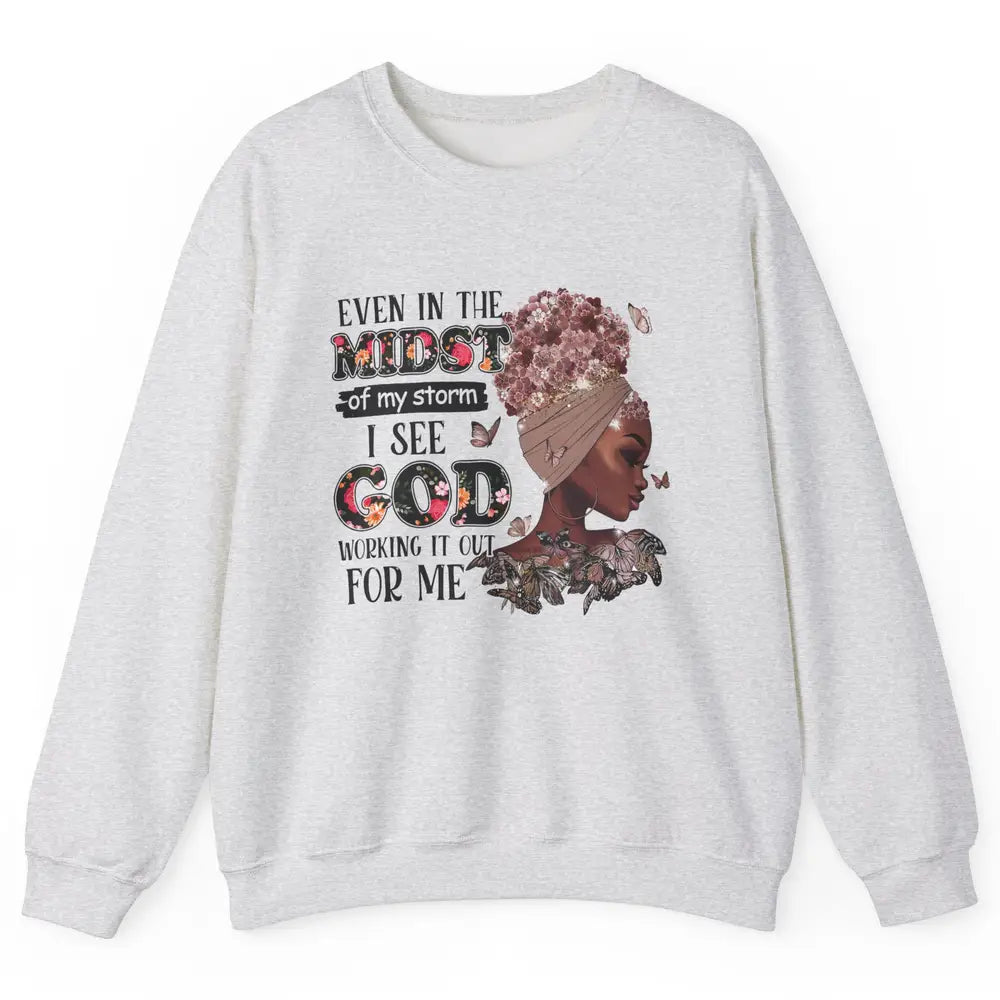 Black Girl Even In The Midst Of Storm I See God Working It Unisex Crewneck Sweatshirt