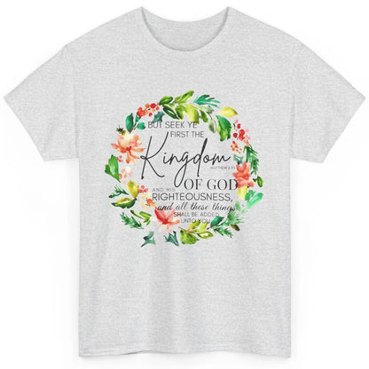 Floral Christian Seek Ye First Kingdom Of God Bible Verse Classic Unisex T-Shirt