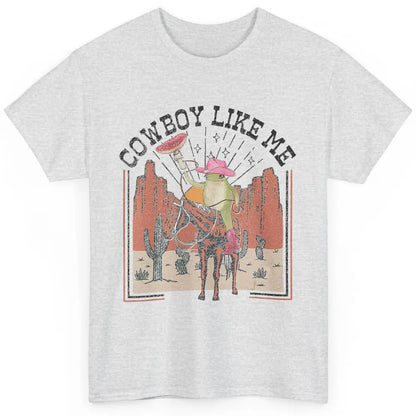 You Cowboy Like Me Funny Cowboy Frog Western Country Cactus Classic Unisex T-Shirt