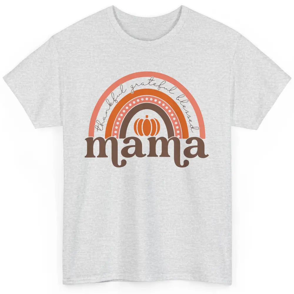 Pumpkin Rainbow Thankful Grateful Blessed Mama Thanksgiving Classic Unisex T-Shirt