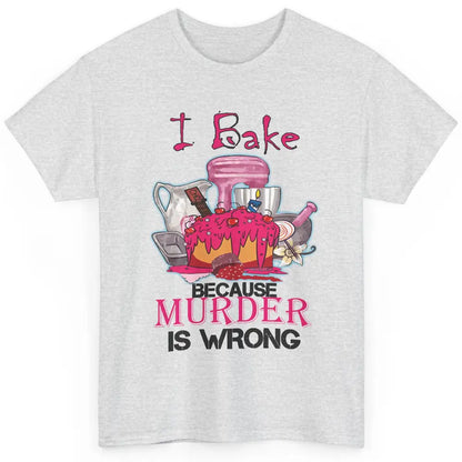 Baking Machine I Bake Because Murder Is Wrong Bakers Life Classic Unisex T-Shirt