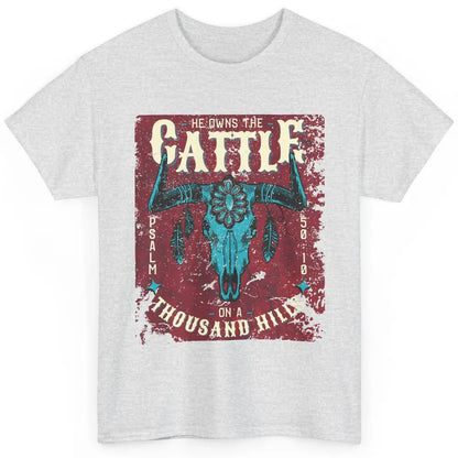 Bull Skull He Owns The Cattle On Thousand Hill Bible Western Classic Unisex T-Shirt