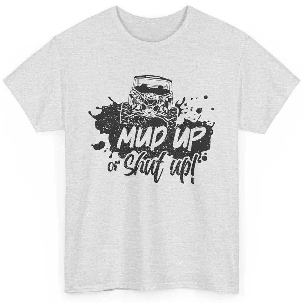 Retro UTV SXS Rider Mud Up Or Shut Up ATV Offroad Riding SXS Classic Unisex T-Shirt