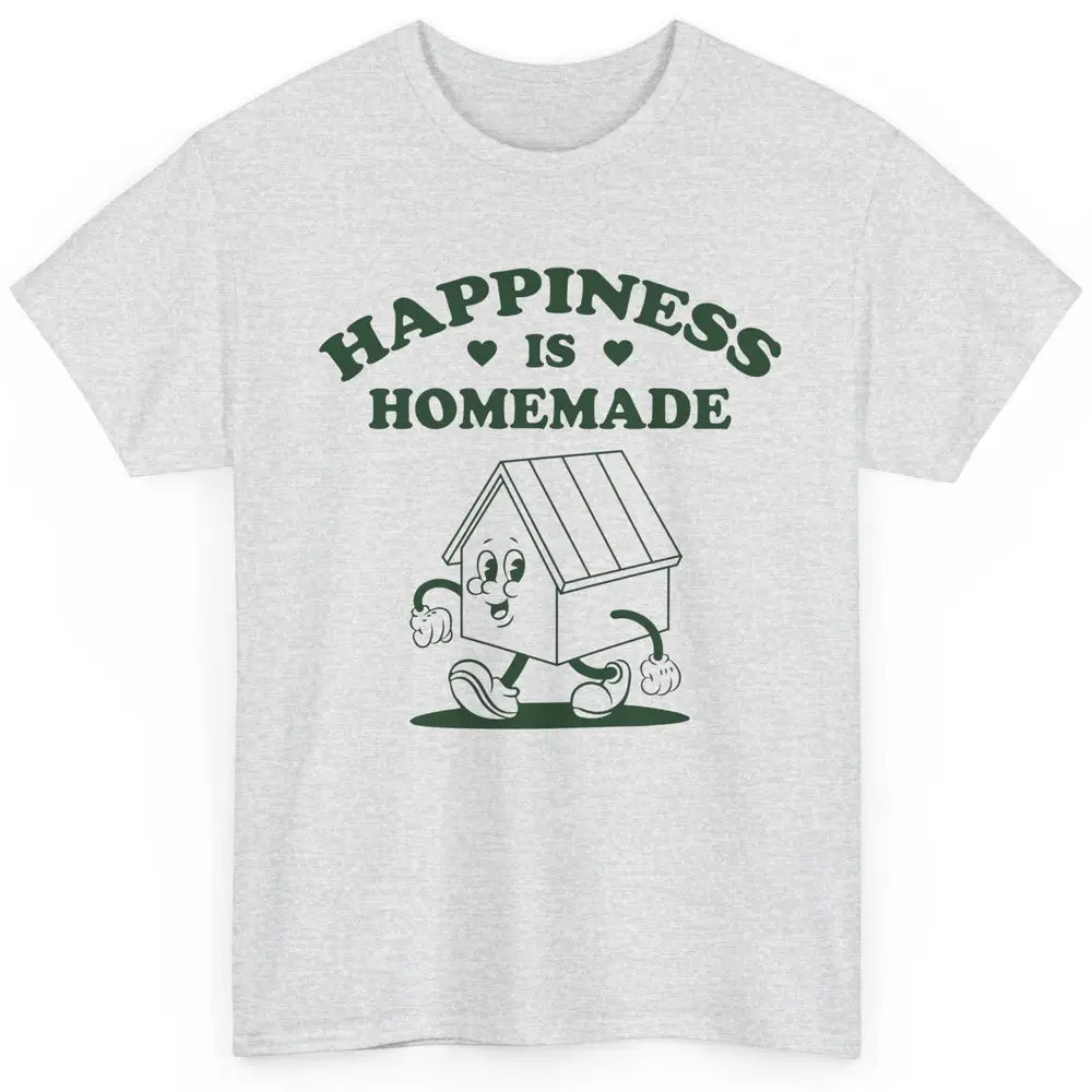 Cute Home Happiness Is Homemade Positive Mind Happy Life Classic Unisex T-Shirt