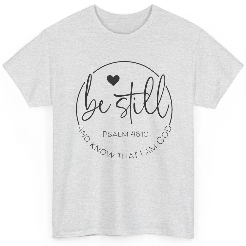 Be Still Know That I'm God Christian Religious Bible Verse Classic Unisex T-Shirt