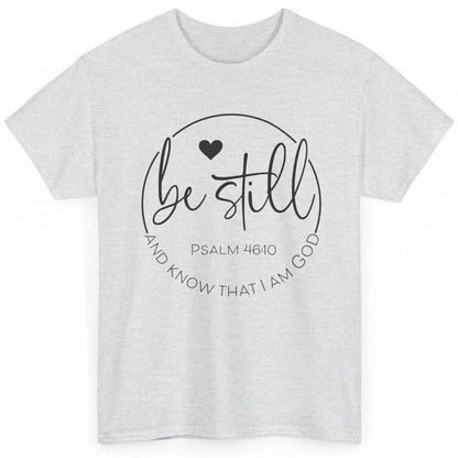 Be Still Know That I'm God Christian Religious Bible Verse Classic Unisex T-Shirt