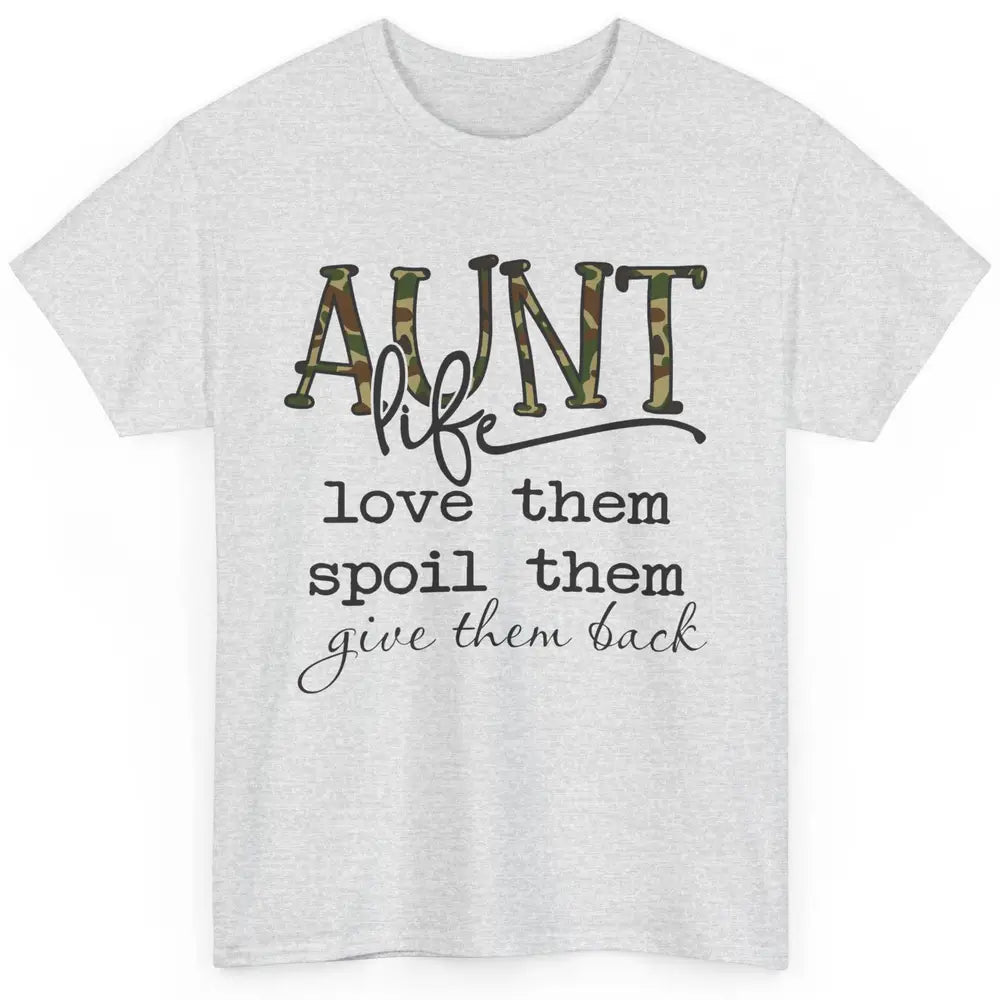 Funny Aunt Life Love Them Spoil Them Give Them Back Auntie Classic Unisex T-Shirt