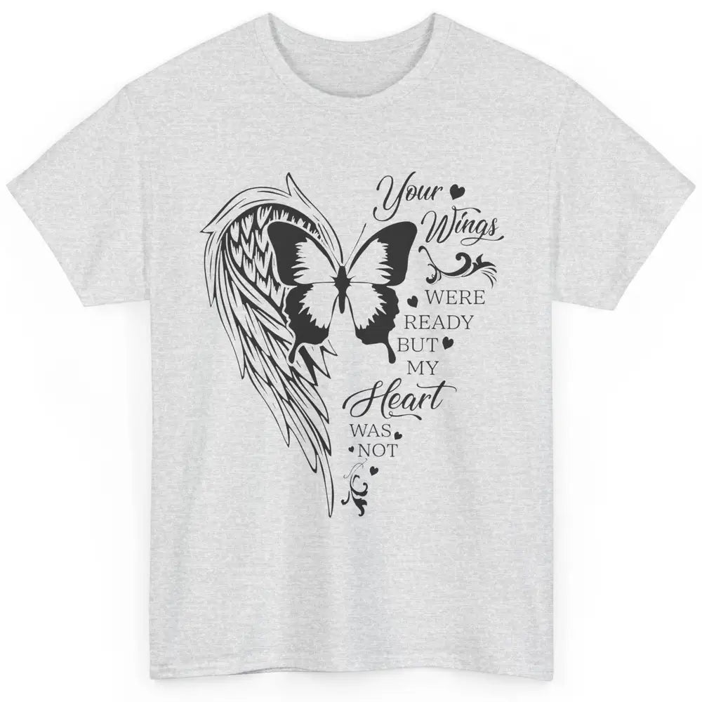 Angel Wing Butterfly My Heart Was Not Ready Memorial Gift Classic Unisex T-Shirt