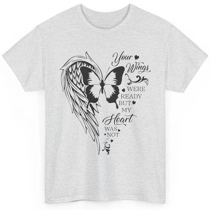 Angel Wing Butterfly My Heart Was Not Ready Memorial Gift Classic Unisex T-Shirt