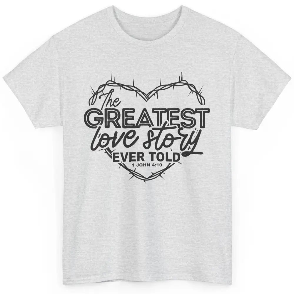 Christian The Greatest Love Story Ever Told Bible Religious Classic Unisex T-Shirt