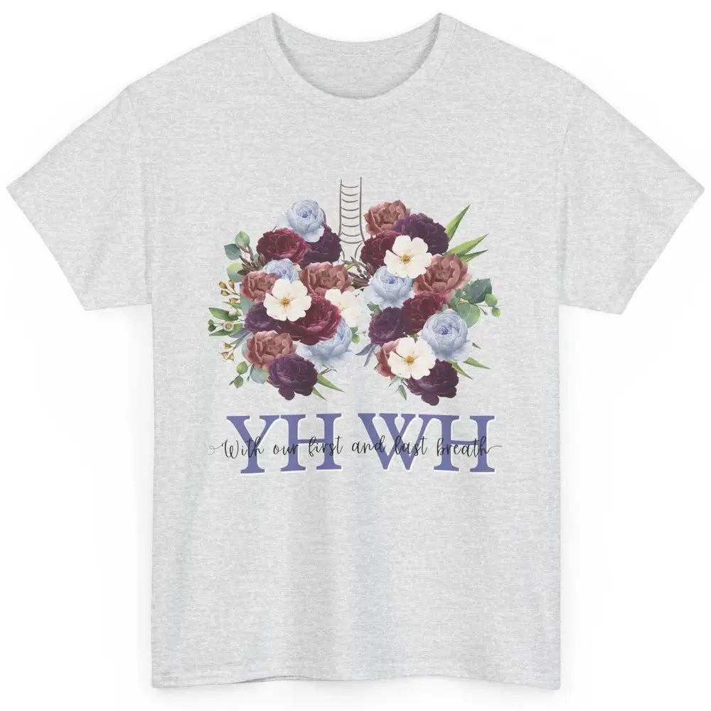 Christian Floral Lungs YHWH With Our First And Last Breath Classic Unisex T-Shirt