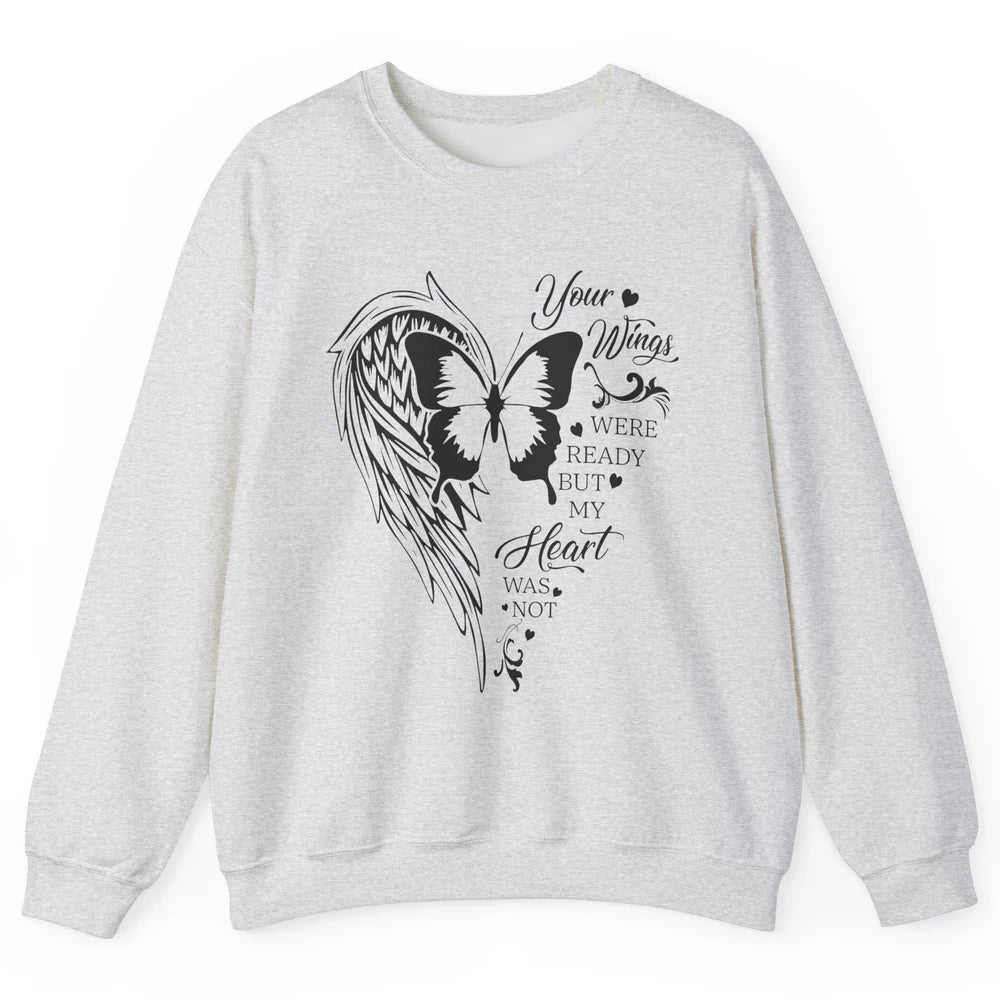 Angel Wing Butterfly My Heart Was Not Ready Memorial Gift Unisex Crewneck Sweatshirt