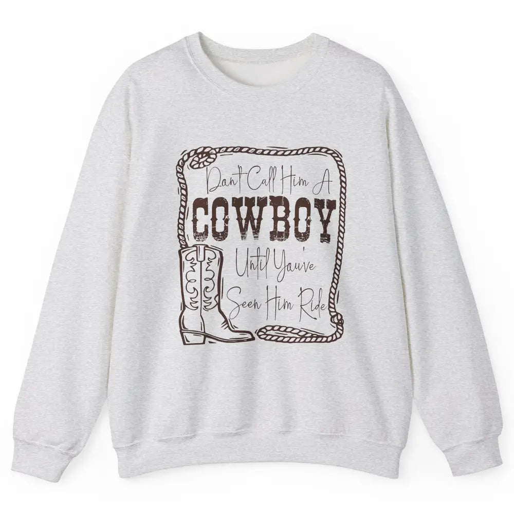 Vintage Cowboy Boots Don't Call Him A Cowboy Western Country Unisex Crewneck Sweatshirt