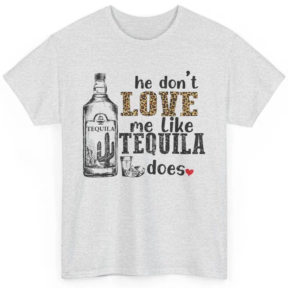 Cowboy He Don't Love Me Like Tequila Does Western Country Classic Unisex T-Shirt