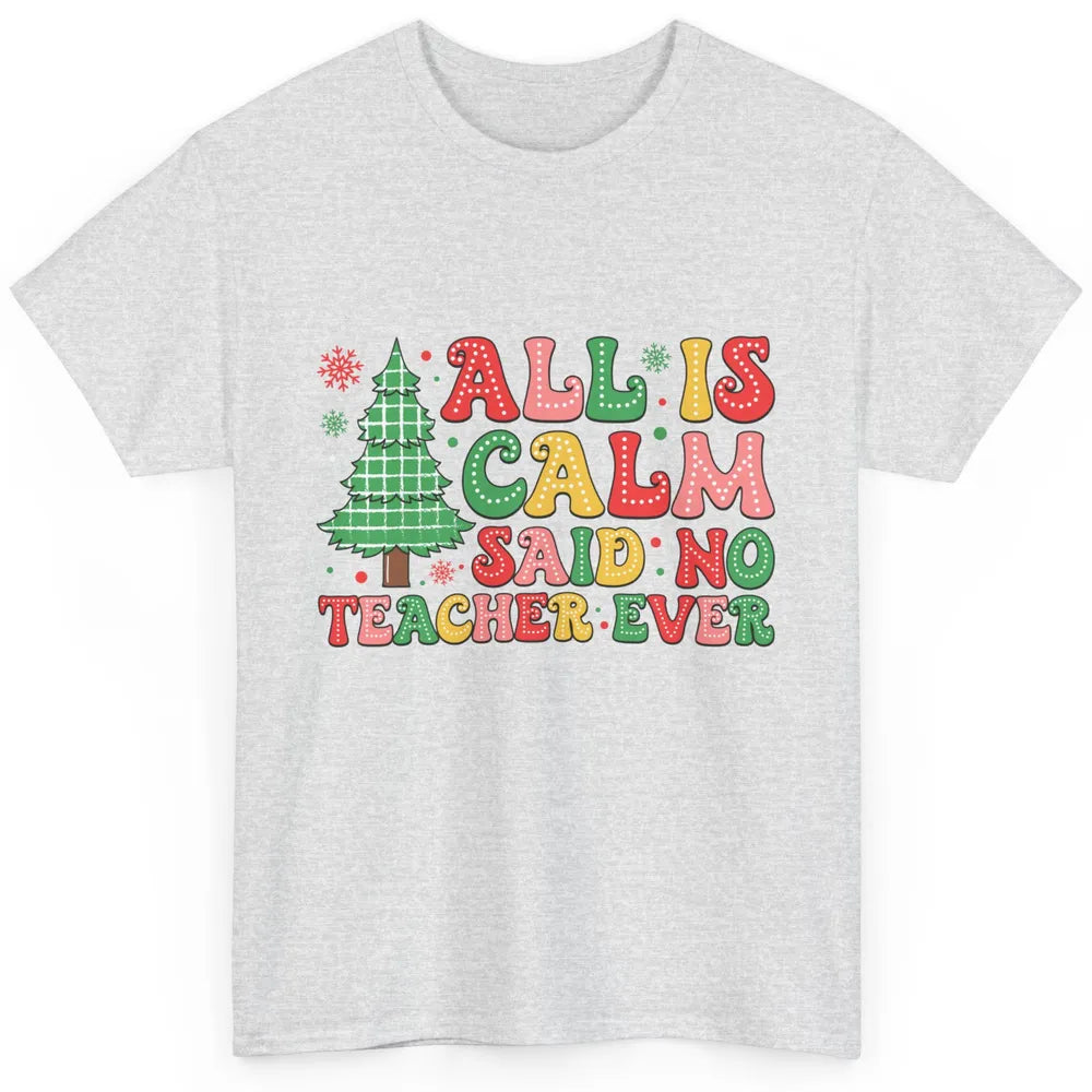 Christmas Teacher All Is Calm Xmas Tree Teaching Classic Unisex T-Shirt