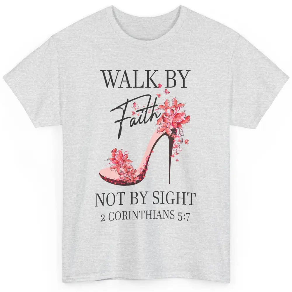 Floral High Heels Walk By Faith Not By Sight Christian Gift Classic Unisex T-Shirt