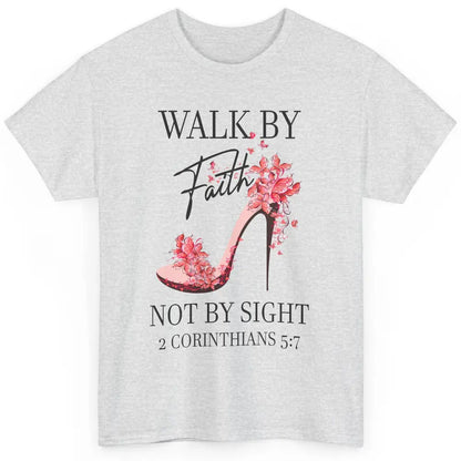 Floral High Heels Walk By Faith Not By Sight Christian Gift Classic Unisex T-Shirt