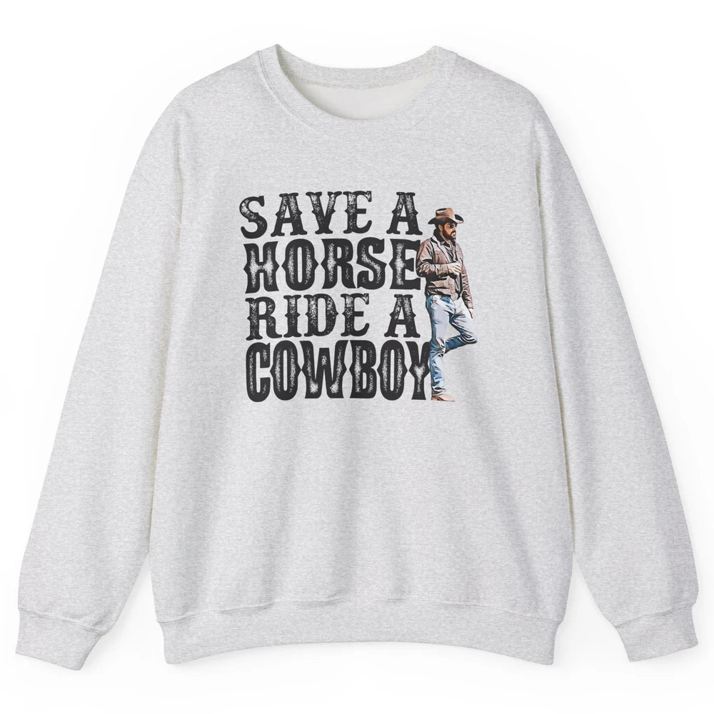 Retro Save A Horse Ride A Cowboy Western Country Cowboy Gift Unisex Crewneck Sweatshirt