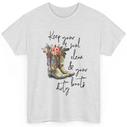 Floral Cowgirls Boots Keep Your Soul Clean Your Boots Dirty Classic Unisex T-Shirt