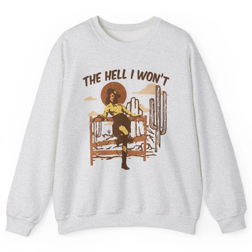 The Hell I Wont Cowgirl Cowboy Western Country Vintage Texas Unisex Crewneck Sweatshirt