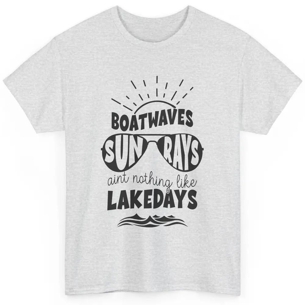 Boat Waves Sun Rays Ain't Nothing Like Lake Days Lake Life Classic Unisex T-Shirt