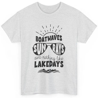 Boat Waves Sun Rays Ain't Nothing Like Lake Days Lake Life Classic Unisex T-Shirt