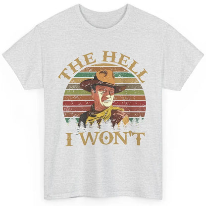 Vintage Cowboy The Hell I Won't Western Country Rodeo Dad Classic Unisex T-Shirt