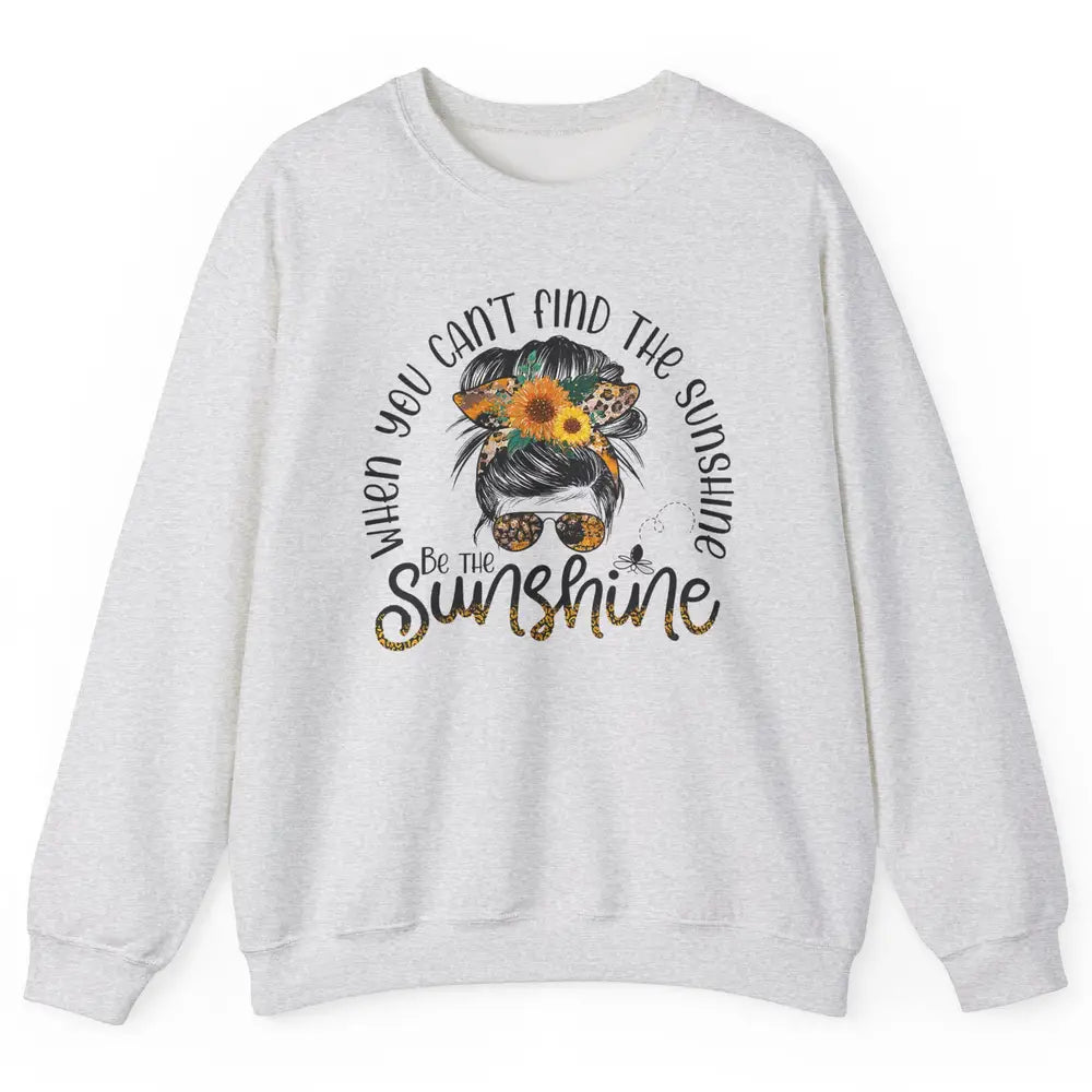 Be The Sunshine Sunflower Positive Mind Messy Hair Bun Woman Unisex Crewneck Sweatshirt