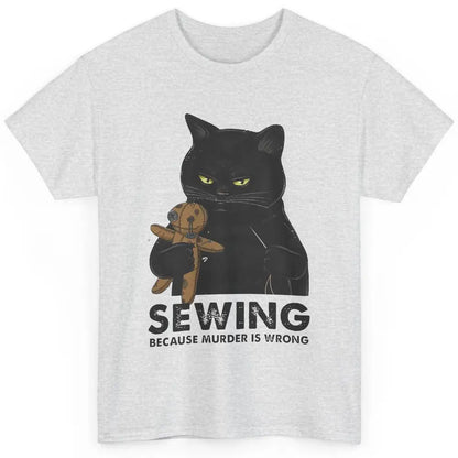 Funny Black Cat Sewing Because Murder Is Wrong Quilting Classic Unisex T-Shirt